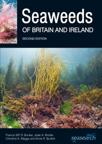 Seaweeds of Britain and Ireland (Second Edition) by Francis Bunker, Juliet A. Brodie, Christine A. Maggs, Anne R. Bunker, 9780995567337