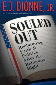 Souled Out (Reclaiming Faith and Politics after the Religious Right) by E. J. Dionne Jr., 9780691143293