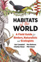 Habitats of the World (A Field Guide for Birders, Naturalists, and Ecologists) by Iain Campbell, Ken Behrens, Charley Hesse, Phil Chaon, 9780691197562