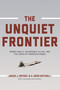 The Unquiet Frontier (Rising Rivals, Vulnerable Allies, and the Crisis of American Power) by Jakub J. Grygiel, A. Wess Mitchell, Jakub J. Grygiel, A. Wess Mitchell, 9780691178264