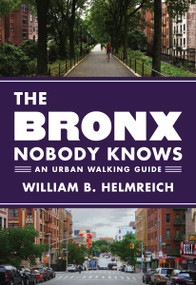 The Bronx Nobody Knows (An Urban Walking Guide) by William B. Helmreich, 9780691166957