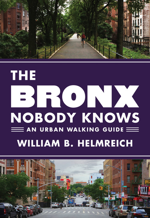 The Bronx Nobody Knows (An Urban Walking Guide) by William B. Helmreich, 9780691166957