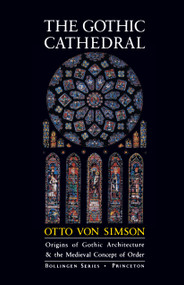The Gothic Cathedral (Origins of Gothic Architecture and the Medieval Concept of Order - Expanded Edition) by Otto Georg von Simson, 9780691018676
