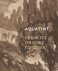 Aquatint (From Its Origins to Goya) by Rena M. Hoisington, 9780691229799