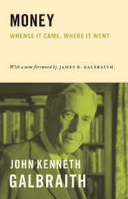 Money (Whence It Came, Where It Went) by John Kenneth Galbraith, John Kenneth Galbraith, 9780691171661