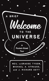 A Brief Welcome to the Universe (A Pocket-Sized Tour) by Neil deGrasse Tyson, Michael A. Strauss, J. Richard Gott, 9780691219943