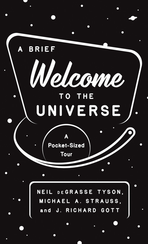 A Brief Welcome to the Universe (A Pocket-Sized Tour) by Neil deGrasse Tyson, Michael A. Strauss, J. Richard Gott, 9780691219943