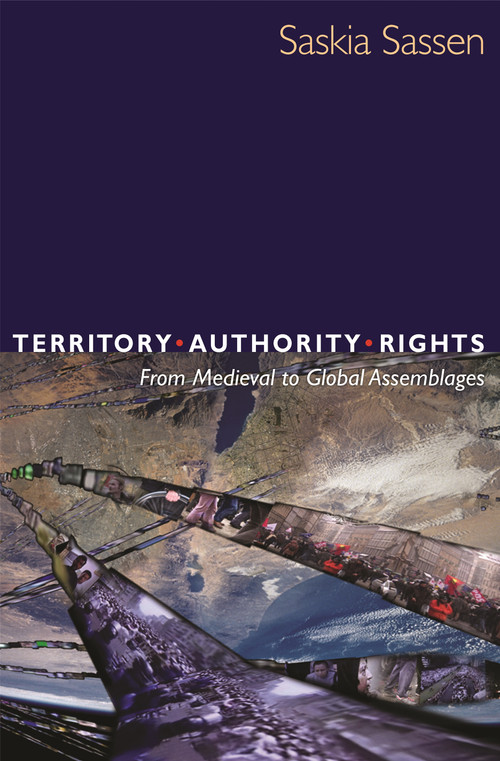 Territory, Authority, Rights (From Medieval to Global Assemblages) by Saskia Sassen, 9780691136455