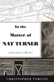 In the Matter of Nat Turner (A Speculative History) by Christopher Tomlins, 9780691204185