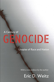 A Century of Genocide (Utopias of Race and Nation - Updated Edition) by Eric D. Weitz, Eric D. Weitz, 9780691165875