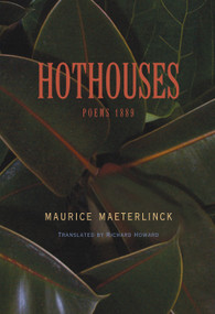 Hothouses (Poems, 1889) by Maurice Maeterlinck, Richard Howard, 9780691088389