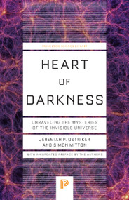 Heart of Darkness (Unraveling the Mysteries of the Invisible Universe) by Jeremiah P. Ostriker, Simon Mitton, 9780691258935