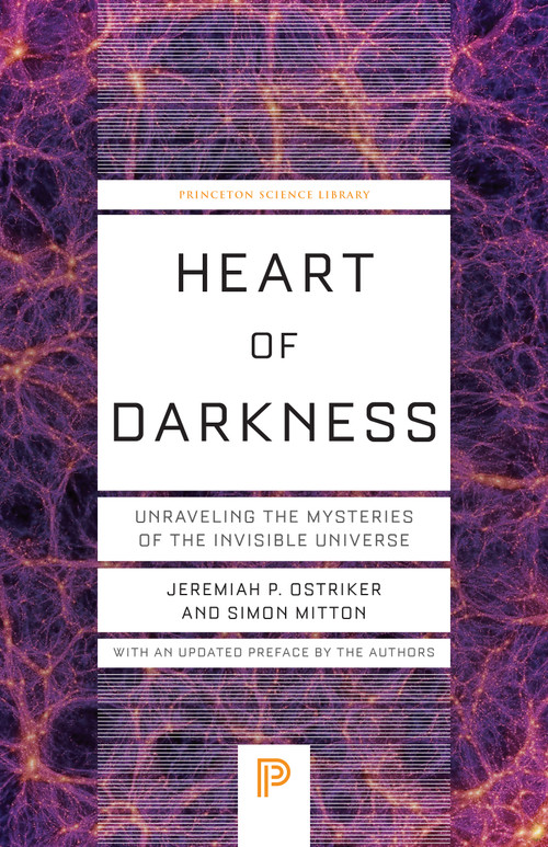 Heart of Darkness (Unraveling the Mysteries of the Invisible Universe) by Jeremiah P. Ostriker, Simon Mitton, 9780691258935