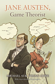 Jane Austen, Game Theorist (Updated Edition) by Michael Suk-Young Chwe, Michael Suk-Young Chwe, 9780691162447