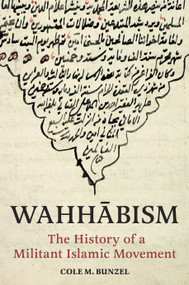 Wahhābism (The History of a Militant Islamic Movement) by Cole M. Bunzel, 9780691241616