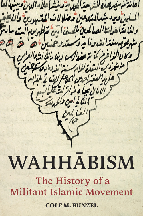 Wahhābism (The History of a Militant Islamic Movement) by Cole M. Bunzel, 9780691241616