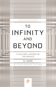 To Infinity and Beyond (A Cultural History of the Infinite - New Edition) by Ian Stewart, Eli Maor, 9780691178110