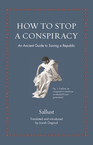 How to Stop a Conspiracy (An Ancient Guide to Saving a Republic) by Sallust, Josiah Osgood, 9780691212364