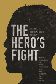 The Hero's Fight (African Americans in West Baltimore and the Shadow of the State) by Patricia Fernández-Kelly, Patricia Fernández-Kelly, 9780691173054