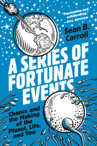 A Series of Fortunate Events (Chance and the Making of the Planet, Life, and You) by Sean B. Carroll, 9780691234694