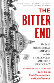 The Bitter End (The 2020 Presidential Campaign and the Challenge to American Democracy) - 9780691243733 - 9780691243733 by John Sides, Chris Tausanovitch, Lynn Vavreck, 9780691243733