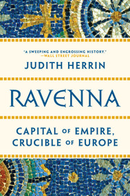Ravenna (Capital of Empire, Crucible of Europe) by Judith Herrin, 9780691204222