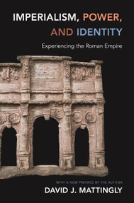 Imperialism, Power, and Identity (Experiencing the Roman Empire) by David J. Mattingly, 9780691160177