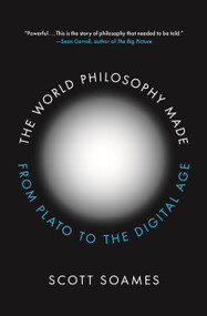 The World Philosophy Made (From Plato to the Digital Age) by Scott Soames, 9780691229188