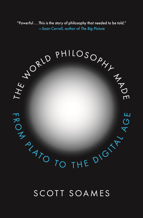 The World Philosophy Made (From Plato to the Digital Age) by Scott Soames, 9780691229188