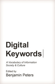 Digital Keywords (A Vocabulary of Information Society and Culture) by Benjamin Peters, 9780691167343