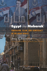 Egypt after Mubarak (Liberalism, Islam, and Democracy in the Arab World) by Bruce K. Rutherford, 9780691158044
