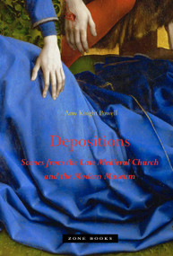 Depositions (Scenes from the Late Medieval Church and the Modern Museum) by Amy Knight Powell, 9781935408208