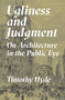 Ugliness and Judgment (On Architecture in the Public Eye) by Timothy Hyde, 9780691243559