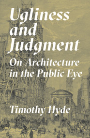 Ugliness and Judgment (On Architecture in the Public Eye) by Timothy Hyde, 9780691243559