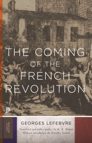 The Coming of the French Revolution by Georges Lefebvre, R. R. Palmer, R. R. Palmer, Timothy Tackett, 9780691168463