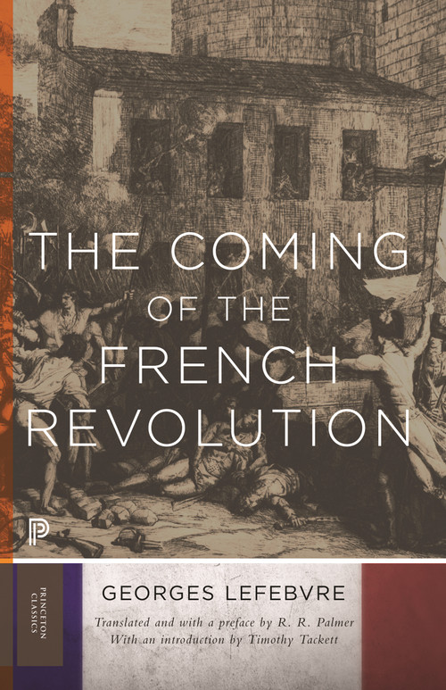 The Coming of the French Revolution by Georges Lefebvre, R. R. Palmer, R. R. Palmer, Timothy Tackett, 9780691168463