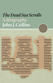 The Dead Sea Scrolls (A Biography) by John J. Collins, 9780691191713