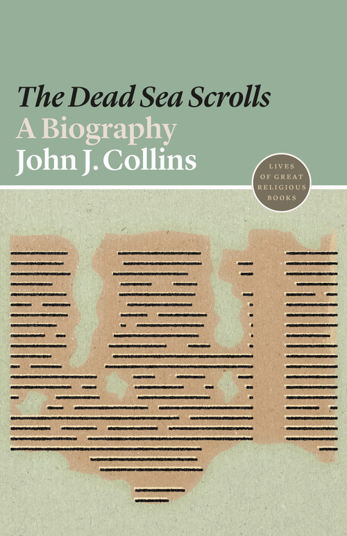The Dead Sea Scrolls (A Biography) by John J. Collins, 9780691191713