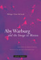 Aby Warburg and the Image in Motion by Philippe-Alain Michaud, Georges Didi-Huberman, Sophie Hawkes, 9781890951818