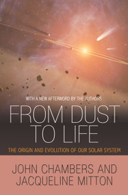 From Dust to Life (The Origin and Evolution of Our Solar System) by John Chambers, Jacqueline Mitton, John Chambers, Jacqueline Mitton, 9780691175706