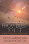 From Dust to Life (The Origin and Evolution of Our Solar System) by John Chambers, Jacqueline Mitton, John Chambers, Jacqueline Mitton, 9780691175706