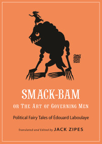 Smack-Bam, or The Art of Governing Men (Political Fairy Tales of Édouard Laboulaye) by Édouard Laboulaye, Jack Zipes, 9780691181868