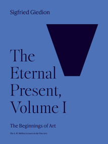 The Eternal Present, Volume I (The Beginnings of Art) by Sigfried Giedion, 9780691251905