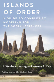 Islands of Order (A Guide to Complexity Modeling for the Social Sciences) by J. Stephen Lansing, Murray P. Cox, Michael R. Dove, 9780691192949