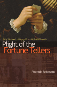Plight of the Fortune Tellers (Why We Need to Manage Financial Risk Differently) by Riccardo Rebonato, 9780691148175