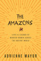 The Amazons (Lives and Legends of Warrior Women across the Ancient World) by Adrienne Mayor, 9780691170275