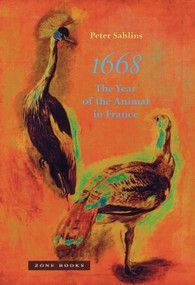 1668 (The Year of the Animal in France) by Peter Sahlins, 9781935408994