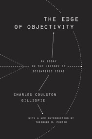 The Edge of Objectivity (An Essay in the History of Scientific Ideas) by Charles Coulston Gillispie, Theodore M. Porter, 9780691172521