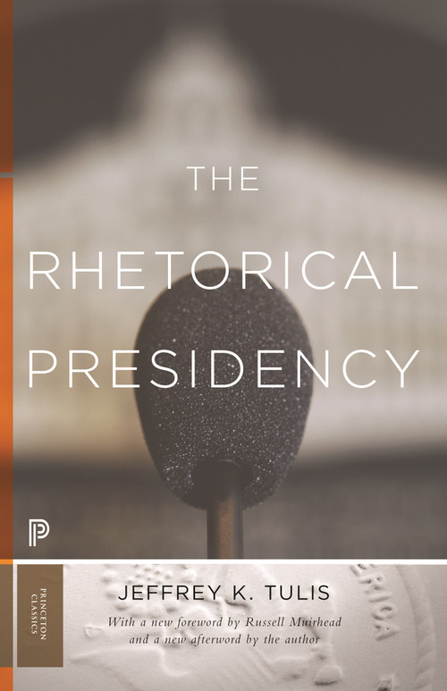 The Rhetorical Presidency (New Edition) by Jeffrey K. Tulis, Russell Muirhead, Jeffrey K. Tulis, 9780691178172
