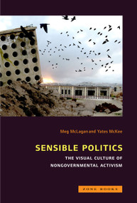 Sensible Politics (The Visual Culture of Nongovernmental Politics) by Meg McLagan, Yates McKee, 9781935408246